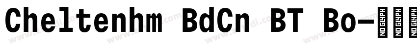 Cheltenhm BdCn BT Bo字体转换 Cheltenhm BdCn BT Bo字体转换